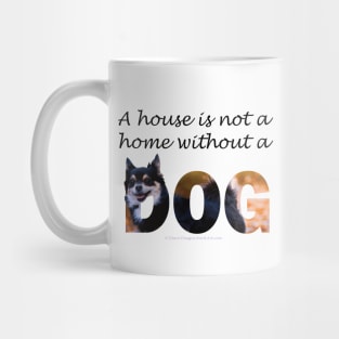 A house is not a home without a dog - Chihuahua oil painting word art Mug